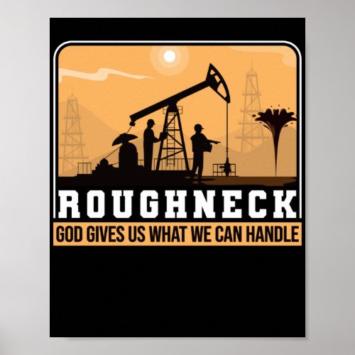 Oilfield Worker Roughneck Good Gives Us What We Poster