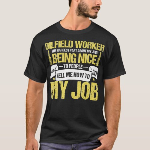 Oilfield Worker Roughneck Hardest Part About My T_Shirt
