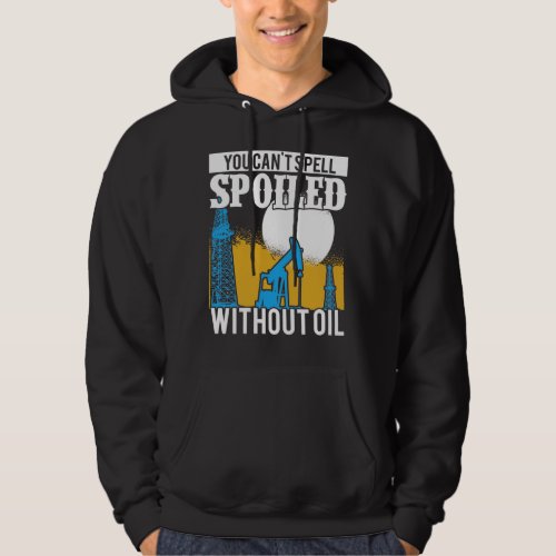 Oilfield Worker Roughneck Rig Drilling Spoiled Hoodie