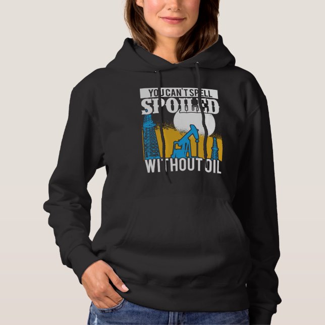 Oilfield Worker Roughneck Rig Drilling Spoiled Hoodie (Front)