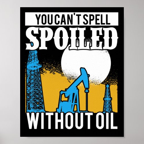 Oilfield Worker Roughneck Rig Drilling Spoiled Poster