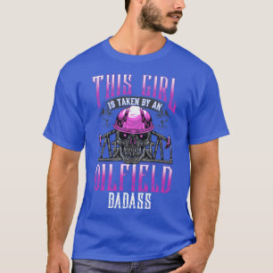 Oilfield Worker Wife Girlfriend Oil Drilling Gift  T-Shirt