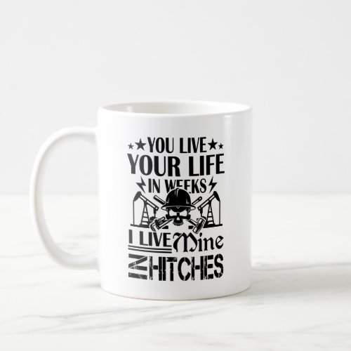 Oilfield Workers Live Life In Hitches Mug