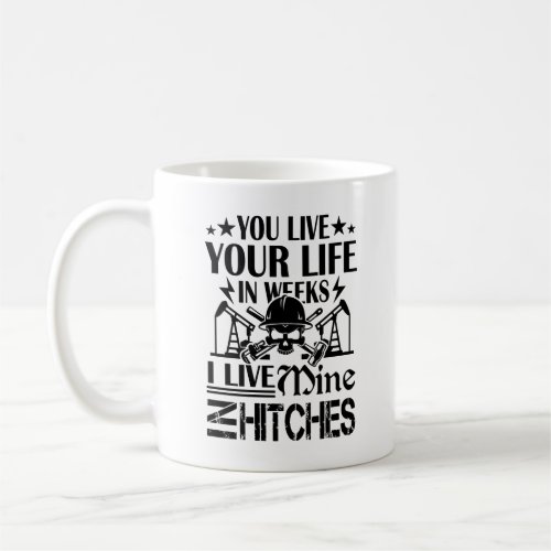 Oilfield Workers Live Life In Hitches Mug