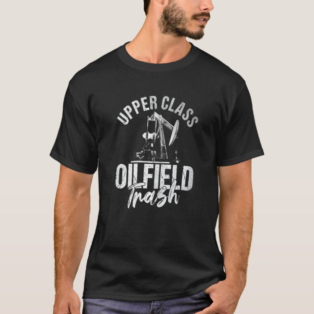 Oilfield Workers  Oil Rig Roughneck Oilfield Trash T-Shirt (Front)