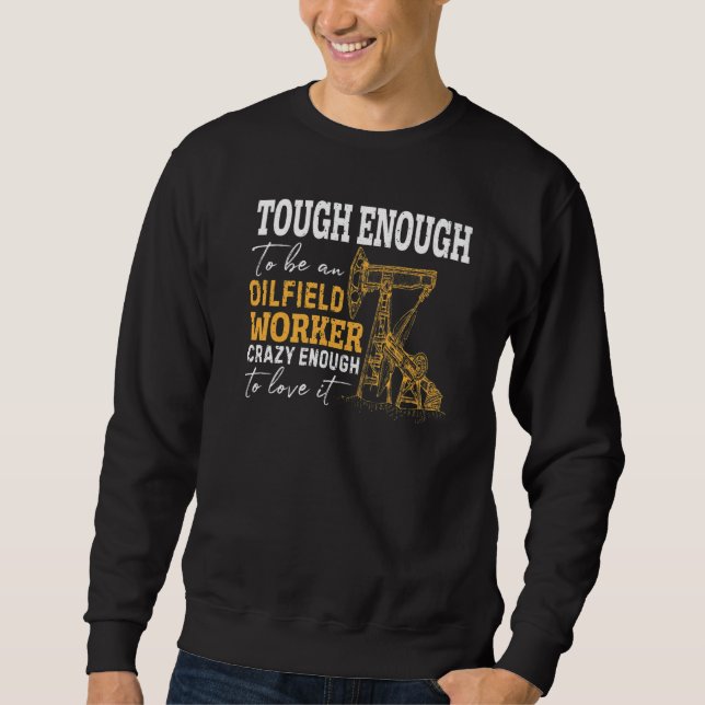 Oilman Oil Rig Fracking Oilfield Worker Roughnecks Sweatshirt (Front)