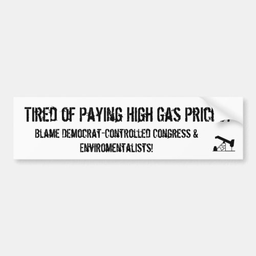 oilrigapplication Tired of Paying High Gas Pri Bumper Sticker