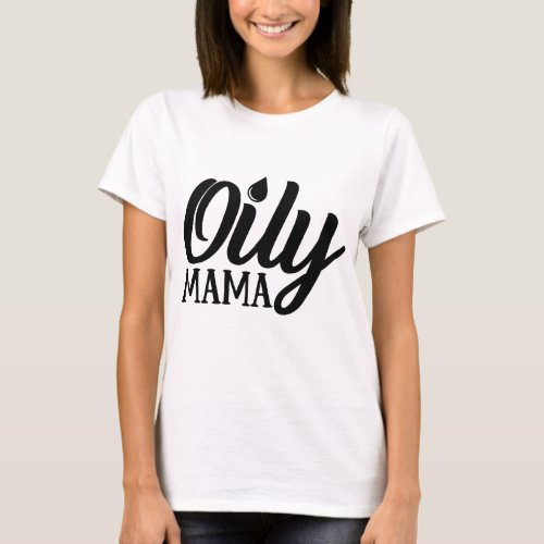 OILY MAMA T_Shirt