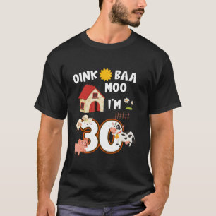 Oink Baa Neigh Cluck Moo I m 30th Birthday Farm An T-Shirt