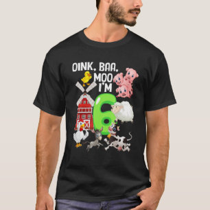 Oink Baa Neigh Cluck Moo I'm 6 Yrs Old Farm Theme T-Shirt