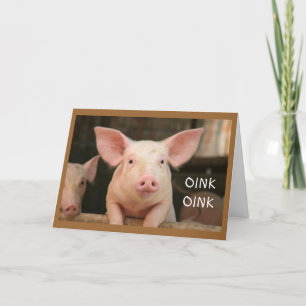 OINK OINK= HAPPY BIRTHDAY IN PIG LANGUAGE CARD