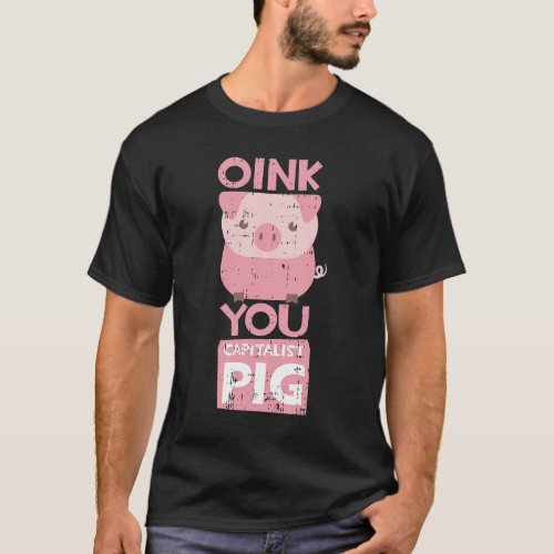 Oink You Capitalist Pig Costume Funny Easy Hallowe T_Shirt