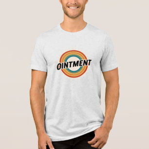 Ointment! Tri-Blend Shirt