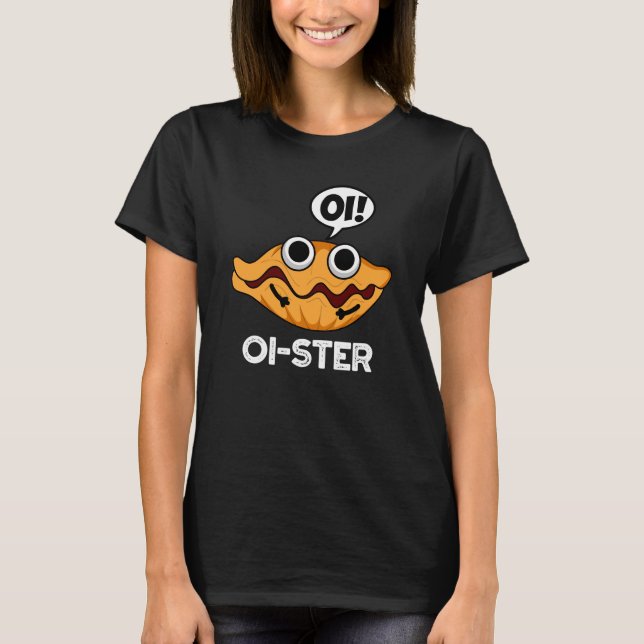 Oister Funny Animal Oyster Pun Dark BG T-Shirt (Front)