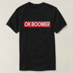 OK BOOMER Funny Millennial Generation Meme Gift T-Shirt<br><div class="desc">OK BOOMER Funny Millennial Generation Meme Slang</div>