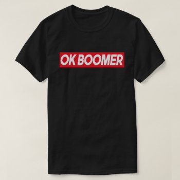 Ok Boomer Funny Millennial Generation Meme Gift T-shirt by agadir at Zazzle