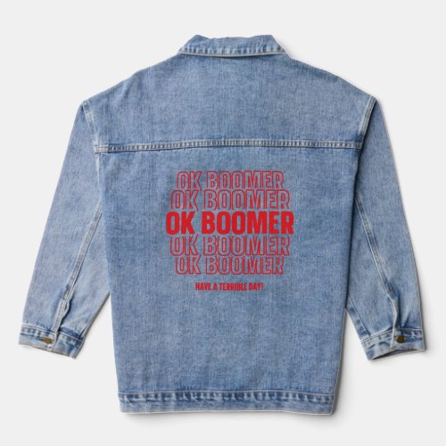 Ok Boomer  Have A Terrible Day  Sarcastic Meme  Denim Jacket