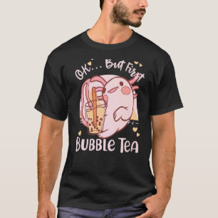 Ok But First Boba Tea Cute Axolotl T-Shirt