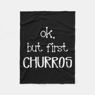 Ok But First Churros Sarcastic Quote Funny Churro Fleece Blanket