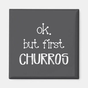 Ok But First Churros Sarcastic Quote Funny Churro  Magnet