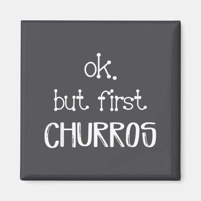 Ok But First Churros Sarcastic Quote Funny Churro  Magnet (Front)
