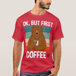 Ok But First Coffee1 T-Shirt