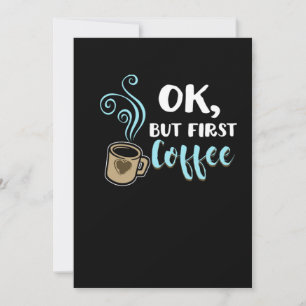 Ok But First Coffee Funny Caffeine Beverages Coffe Invitation