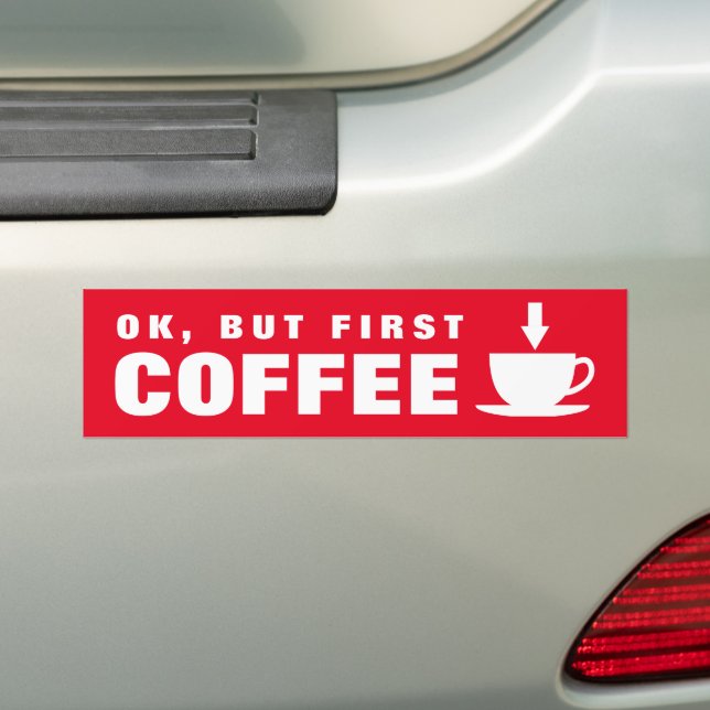 Ok, but first coffee funny caffeine junkie quote bumper sticker (On Car)