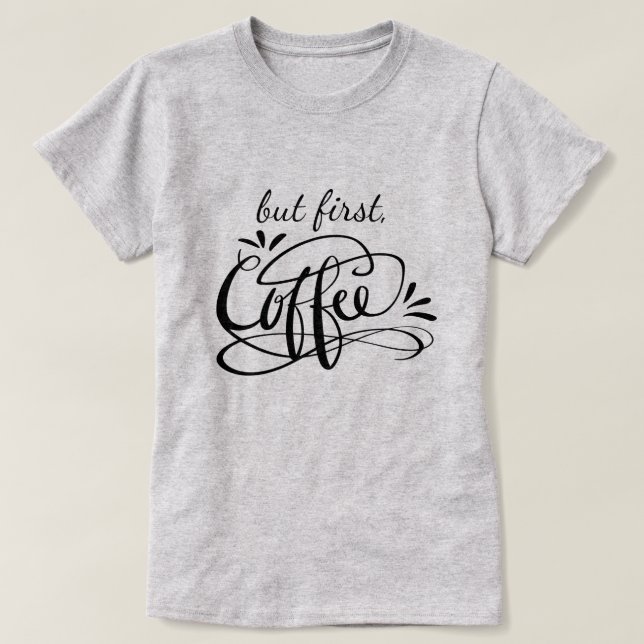 OK BUT FIRST COFFEE funny t shirt for coffee lover (Design Front)