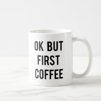 Ok But First Coffee Mug