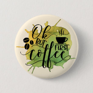 OK but First Coffee on Green Watercolor Background Button