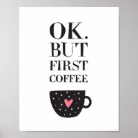 Ok But First Coffee Poster