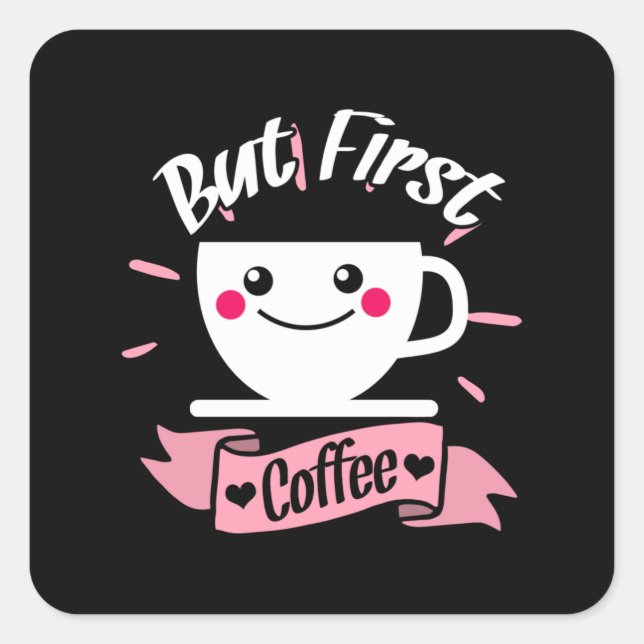 Ok But First Coffee Shirt Funny Coffee Lover Square Sticker (Front)