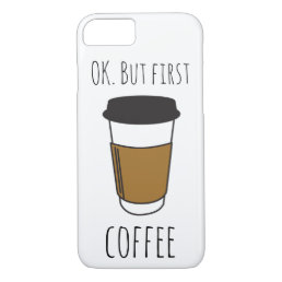 Ok But First Coffee, Travel Mug Illustration funny iPhone 8/7 Case