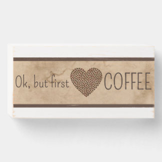 Ok but first COFFEE Wooden Box Sign