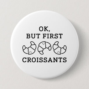 Ok But First Croissants Button