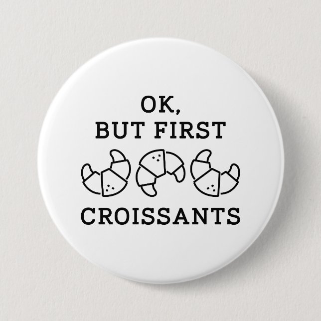 Ok But First Croissants Button (Front)
