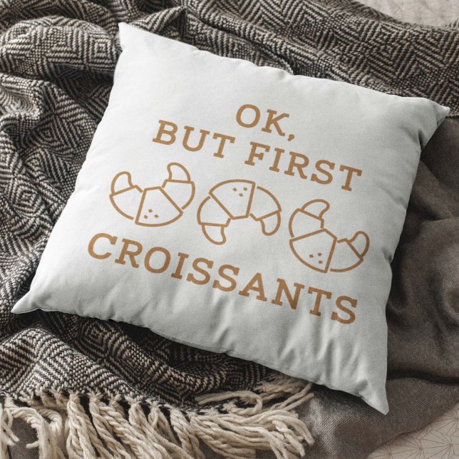 Ok But First Croissants Throw Pillow (Creator Uploaded)