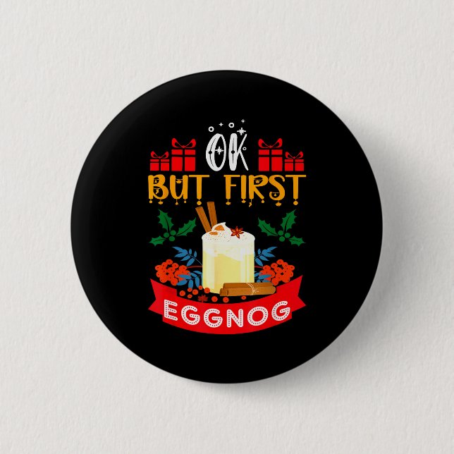 Ok But First Eggnog Funny Christmas Eggnog Lover  Button (Front)