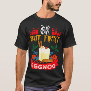 Ok But First Eggnog Funny Christmas Eggnog Lover T-Shirt