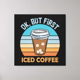 ok but first iced coffee canvas print