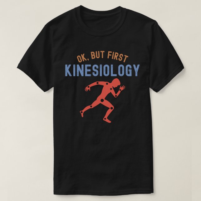 Ok, but First Kinesiology, Kinesiology Major T-Shirt (Design Front)