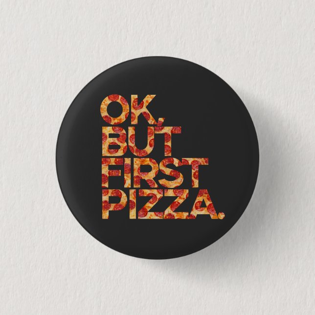 Ok But First Pizza Button (Front)