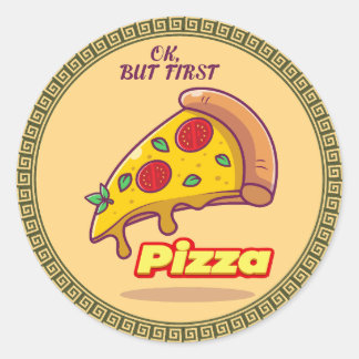 "Ok, But First PIZZA - Fun Foodie Round Classic Round Sticker