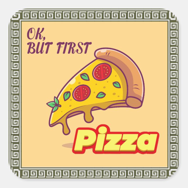 Ok, But First PIZZA - Fun Foodie Square Sticker (Front)