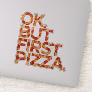 Ok But First Pizza Sticker