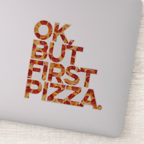 Ok But First Pizza   Sticker