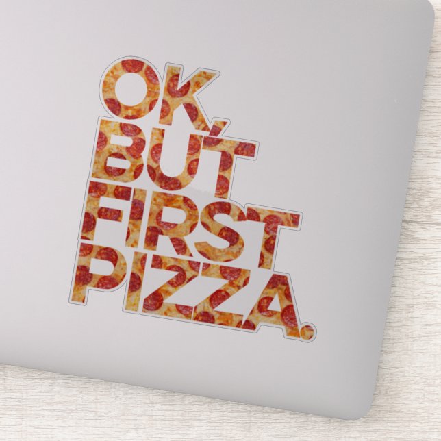 Ok But First Pizza   Sticker (Detail)