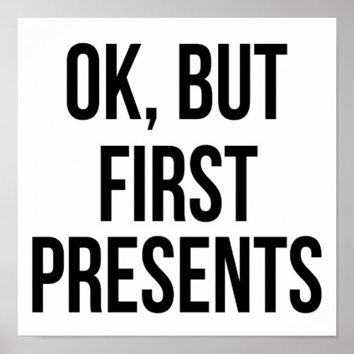 OK But First Presents _ Funny Sarcastic Saying Poster