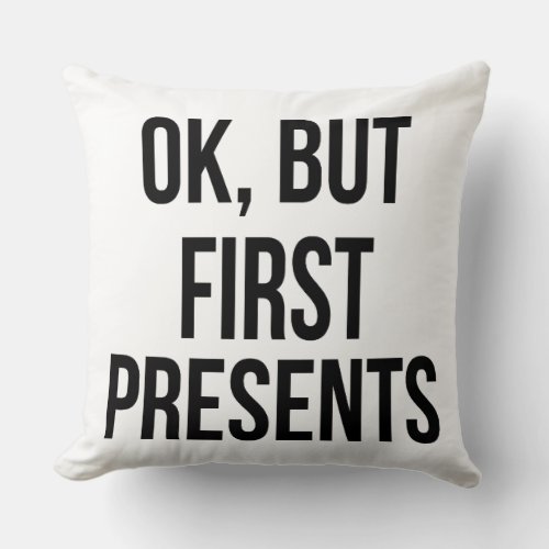 OK But First Presents _ Funny Sarcastic Saying Throw Pillow